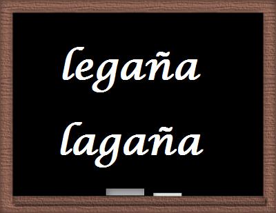 Wie heißt es Legaña oder Lagaña?