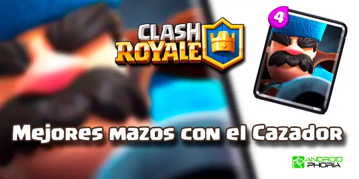 Clash Royale mejores mazos con cazador