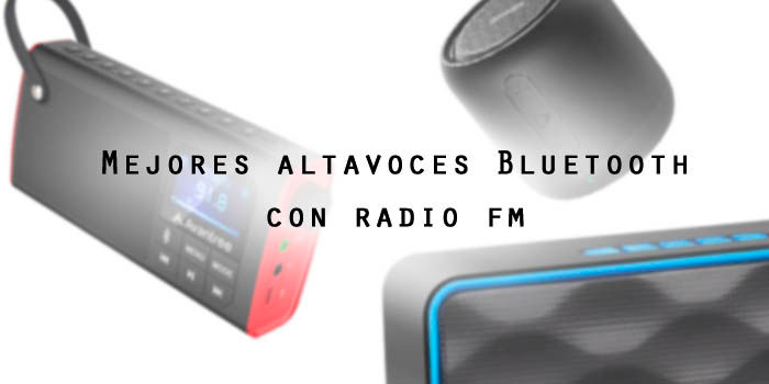 Mejores altavoces Bluetooth con radio fm