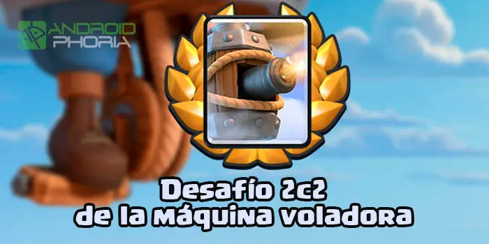 Clash Royale Desafío 2c2 Máquina voladora