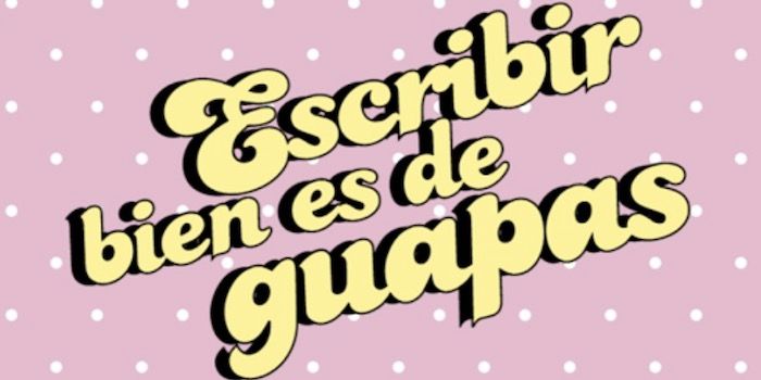 escribir bien es de guapas