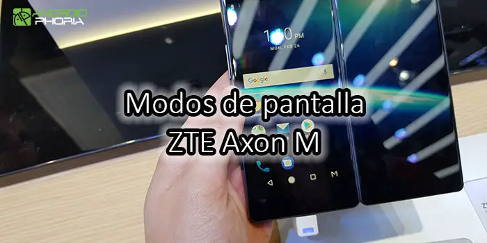 modos doble pantalla zte axon m