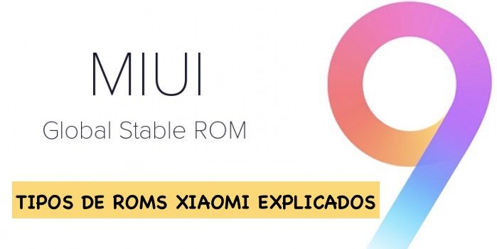 tipos rom xiaomi explicados